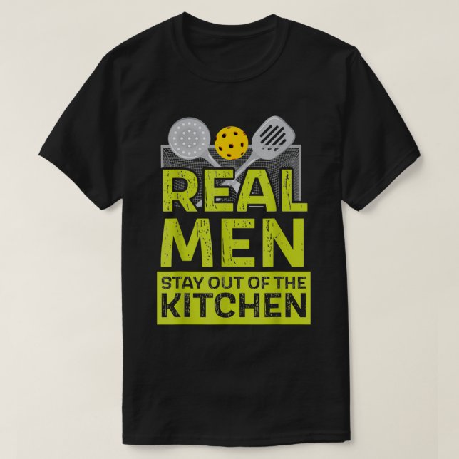 Pickleball Real Men Stay Out Of The Kitchen Pickle T-Shirt (Design Front)