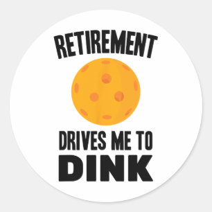 Pickleball - Retirement Drives Me To Dink - Badmin Classic Round Sticker