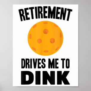 Pickleball - Retirement Drives Me To Dink - Badmin Poster