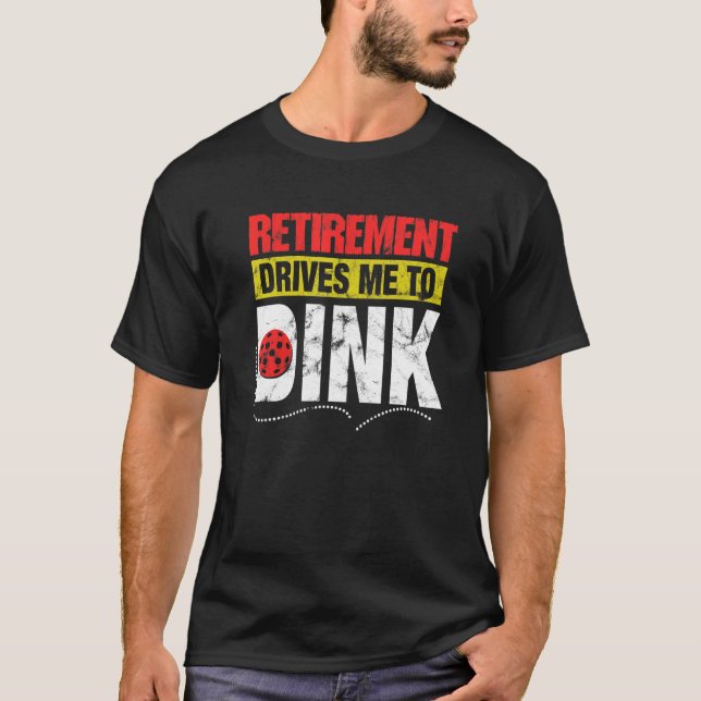 Pickleball Retirement Drives Me To Dink Men Women T-Shirt (Front)
