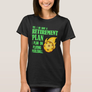 Pickleball Retirement Plan Dink Pickle Ball Playe T-Shirt