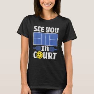 Pickleball See You In Court Pickleball Men Women T-Shirt