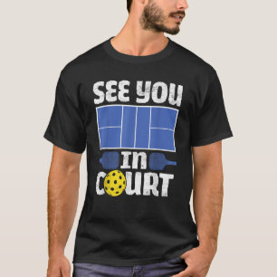 Pickleball See You In Court   Pickleball Men Women T-Shirt