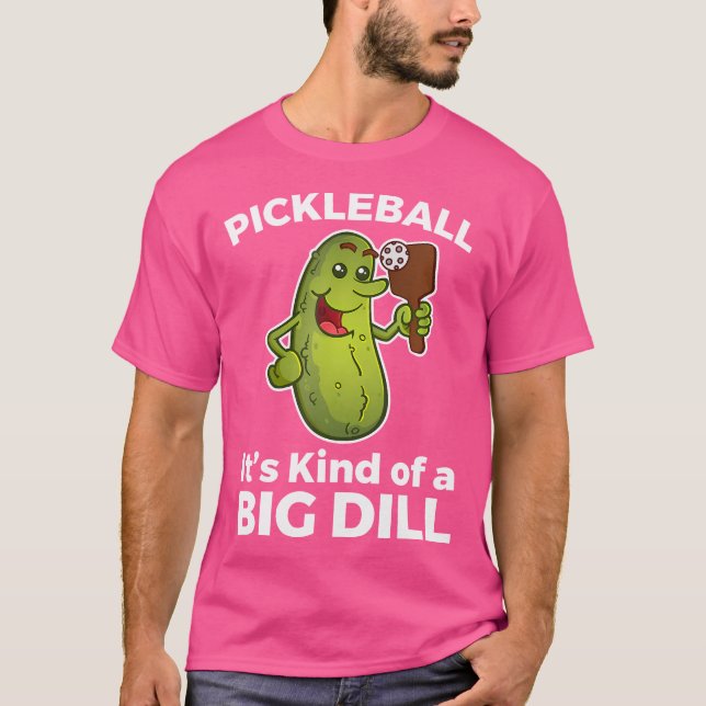 Pickleball Shirt It'S Kind Of A Big Dill (Front)