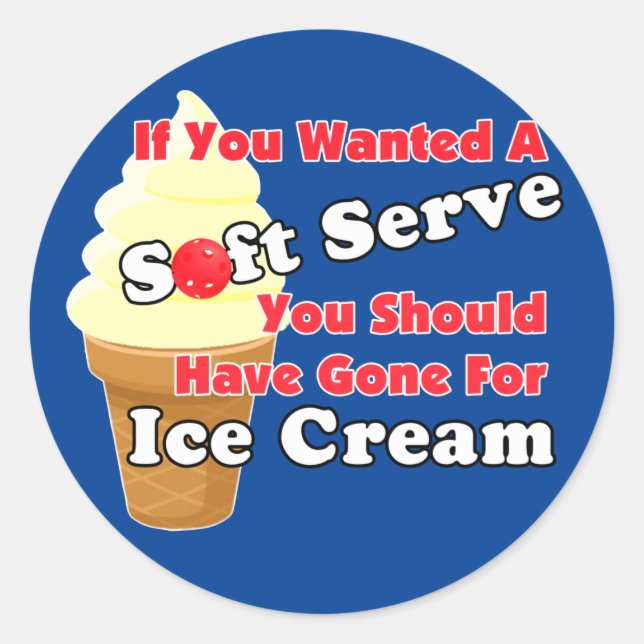 Pickleball Soft Serve? Go for Ice Cream Instead Classic Round Sticker (Front)