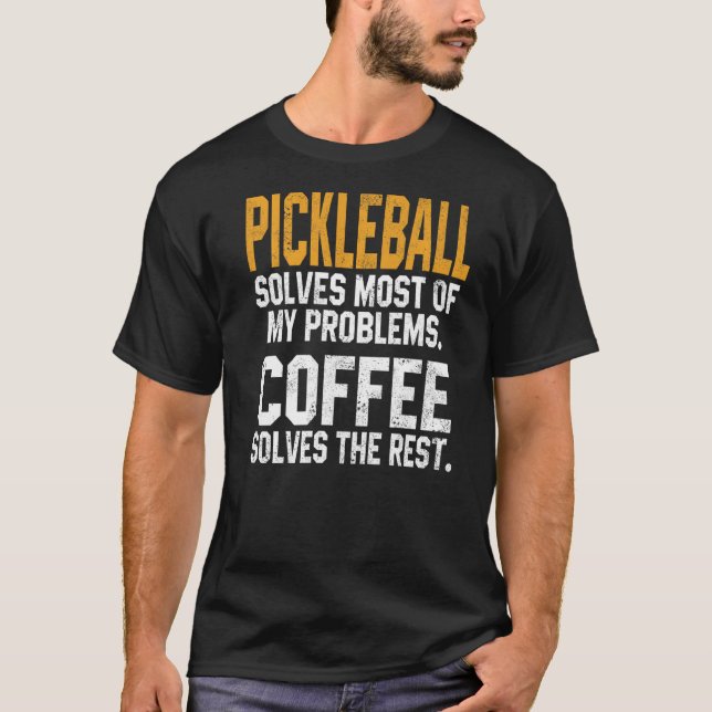 Pickleball Solves My Problems Coffee   Paddle Dad T-Shirt (Front)