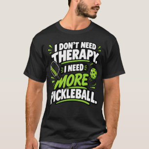 Pickleball Sports I Need More Pickleball Apparel T-Shirt