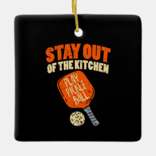 Pickleball - Stay Out Of The Kitchen Ceramic Ornament