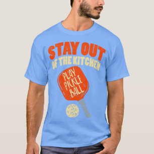 Pickleball Stay Out Of The Kitchen T-Shirt