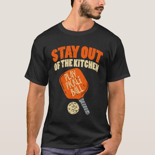 Pickleball - Stay Out Of The Kitchen T-Shirt (Front)