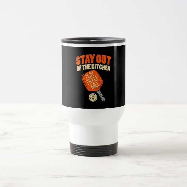 Pickleball - Stay Out Of The Kitchen Travel Mug (Center)
