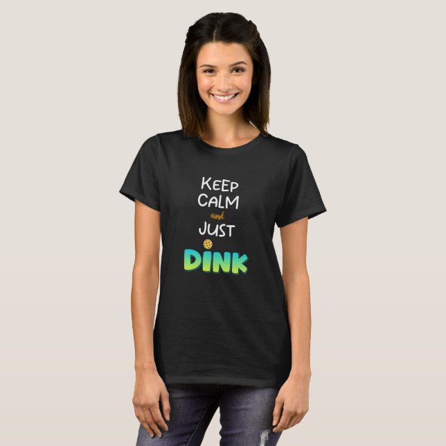 Pickleball T-Shirt, Keep Calm and Just Dink Shirt (Front Full)