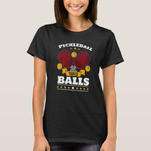 Pickleball Takes Balls Pickleball Player Pickle Ba T-Shirt