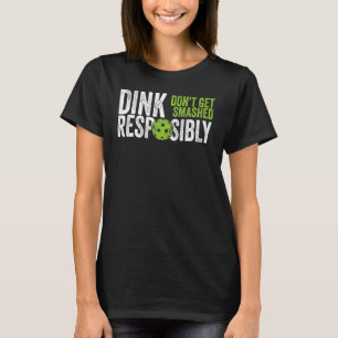 Pickleball Team Clothing Dink Responsibly 1 T-Shirt