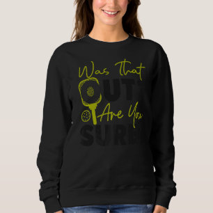 Pickleball Was That Out Are You Sure Premium Sweatshirt
