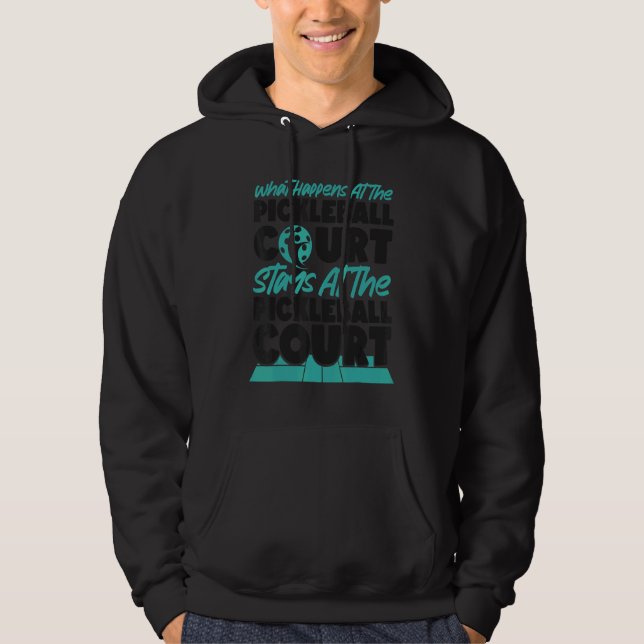 Pickleball What Happens At The Pickleball Court St Hoodie (Front)