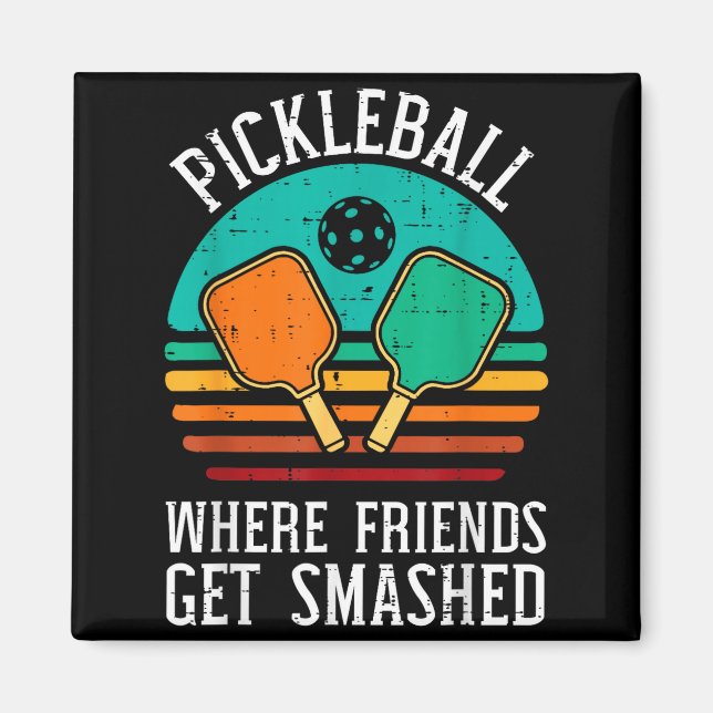 Pickleball where friends get smashed pickle ball magnet (Front)