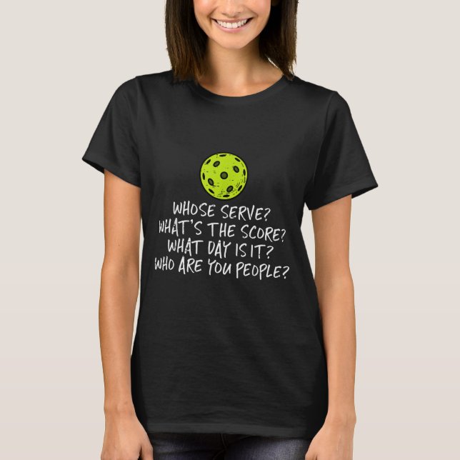 Pickleball whose serve whats score pickle ball T-Shirt (Front)