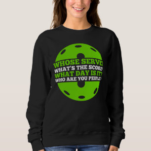 Pickleball Whose Serve Whatu2019s the Score Pick Sweatshirt
