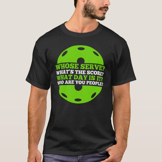 Pickleball   Whose Serve Whatu2019s the Score Pick T-Shirt (Front)