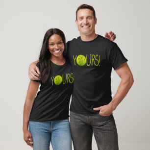 Pickleball YOURS! funny T-Shirt