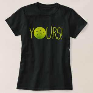 Pickleball YOURS! funny T-Shirt