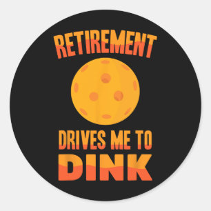 Picklell - Retirement Drives Me To Dink - Dminton  Classic Round Sticker