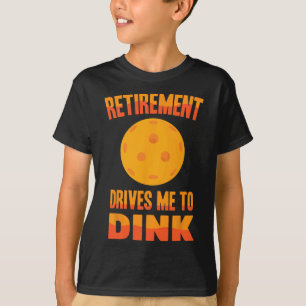 Picklell - Retirement Drives Me To Dink - Dminton T-Shirt