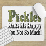 Pickles Make Me Happy Mouse Mat<br><div class="desc">Funny item says Pickles Make Me Happy You Not So Much.  Makes a great gift for the pickle lover in your life!</div>