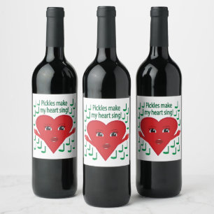 "Pickles make my heart sing!" Singing Heart Wine Label