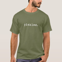 pickles. - white text t-shirt