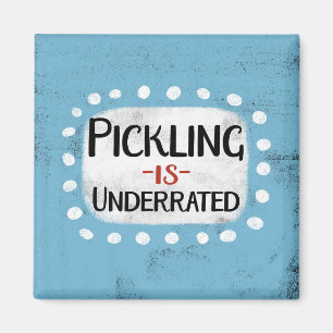 Pickling Is Underrated Refrigerator Magnet