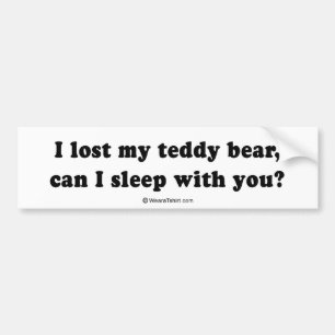 PICKUP LINES - "I lost my teddy bear, can I sleep Bumper Sticker