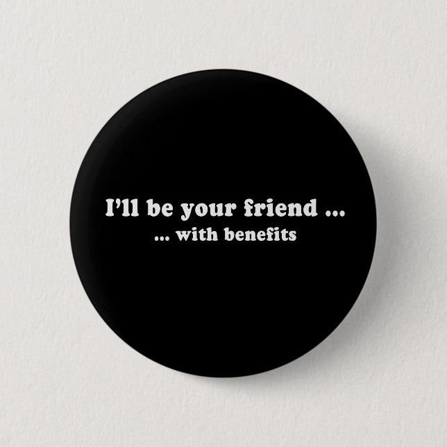 Pickup Lines - ILL BE YOUR FRIEND WITH BENEFITS T- 6 Cm Round Badge (Front)