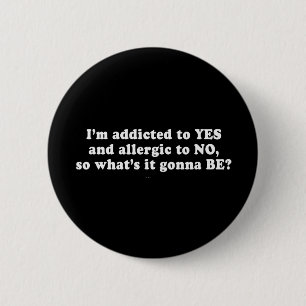 Pickup Lines - IM ADDICTED TO YES AND ALLERGIC TO 6 Cm Round Badge