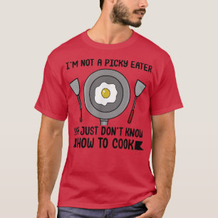 Picky Eater Joke Food Cooking Meals Fried Egg Fuss T-Shirt