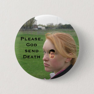 Picture 081, chippy, Please, God send Death 6 Cm Round Badge