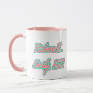 Picture It...Sicily, 1922 Sophia Golden Girls Mug