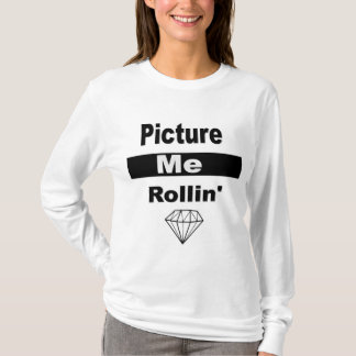 Picture me Rollin' T-Shirt
