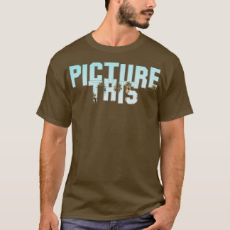 Picture This T-Shirt