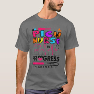 PICU Nurse In Progress Future Nurse Gift Nursing S T-Shirt
