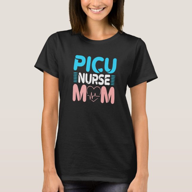 Picu Nurse Mom Rn Peds Pediatric Nurses   T-Shirt (Front)