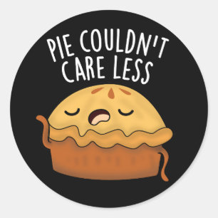 Pie Couldn't Care Less Funny Food Pun Dark BG Classic Round Sticker