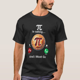 Pie Is Calling I Must Go Pi Day T-Shirt