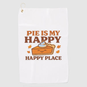Pie Is My Happy Place – Cute Pumpkin Pie Thanksgiv Golf Towel