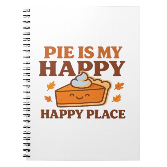 Pie Is My Happy Place – Cute Pumpkin Pie Thanksgiv Notebook (Front)