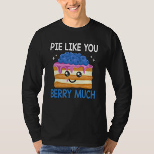 Pie Like Blue Berry Much Blueberries Blueberry T-Shirt