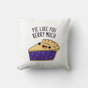 Pie Like You Berry Much Funny Pie Pun  Cushion
