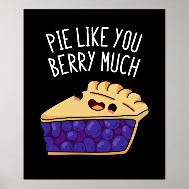 Pie Like You Berry Much Funny Pie Pun Dark BG Poster (Front)