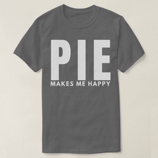 Pie Makes Me Happy T-Shirt (Design Front)